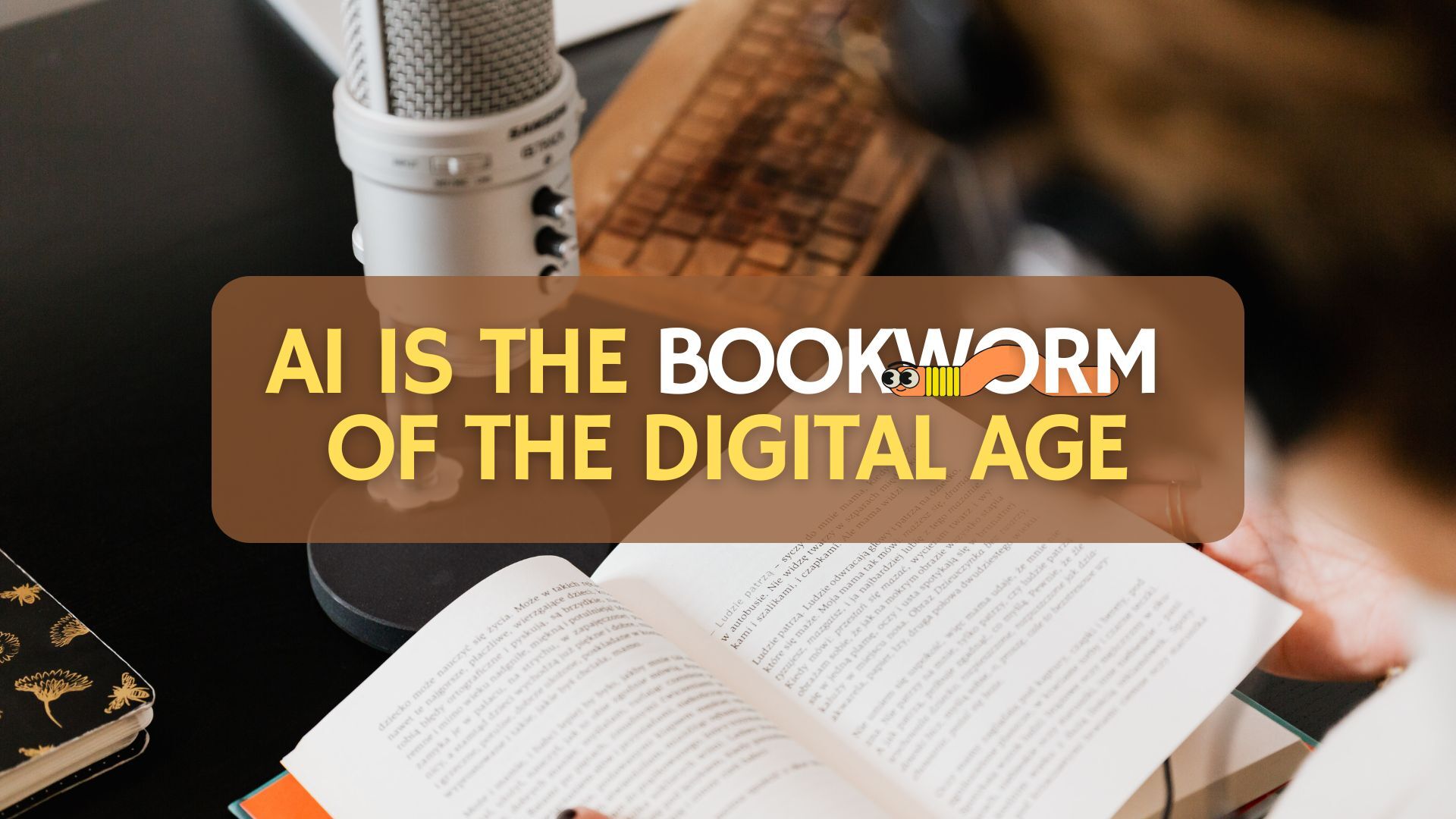 AI is the Bookworm of the Digital Age