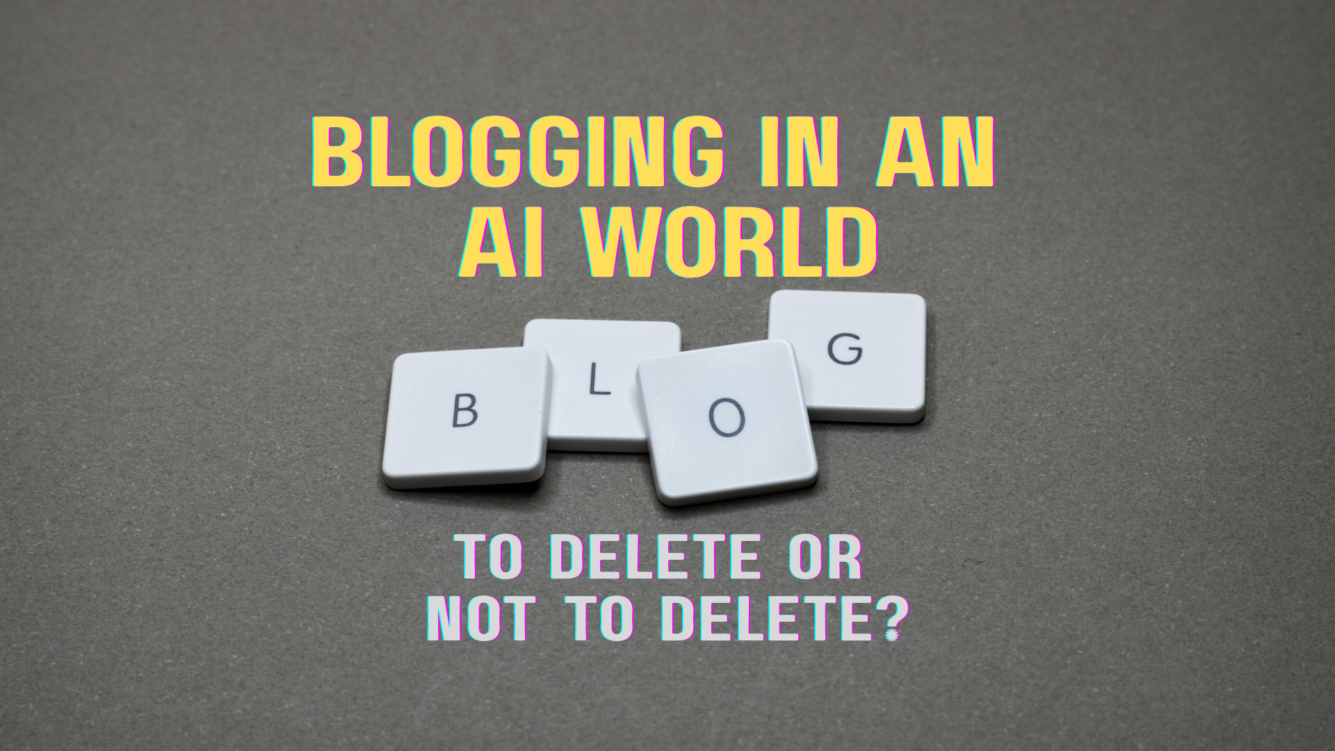 Blogging AI, Should You Delete Posts
